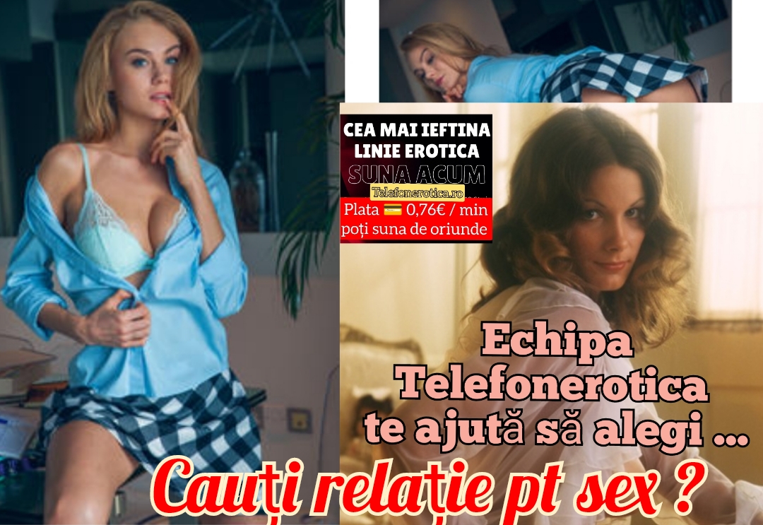 Escorte Sexy - România - Toate gagicile faine din Telefonerotica au schimbat numerele de telefon! Te așteaptă umede și cu poftă de dragoste.  Ne poți suna oricând la numărul afișat- exclusiv adultilor 18+( tarif 1, 70€/min +tva /
