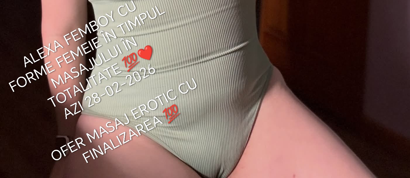 Arad - Escorta Sexy - BUNA SUNT ALEXA B?RBAT FEMBOY IN TIMPUL MASAJULUI EROTIC  OFER MASAJ EROTIC LA PAT PENTRU MAI MULTE DETALII A?TEPT MESAJUL T?U AICI SAU PE WATAP DOAR MESAJE NU R?SPUND LA APEL OK PUPICI DULCI ????