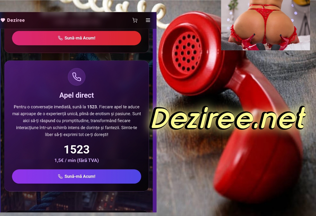 Escorte Sexy - Deziree. Net - Vrei să evadezi din rutină? O voce caldă și misterioasă te așteaptă să-i spui tot ce îți trece prin minte.  .  .  Sună acum la 0906 120 802 Tarif: 1, 3€ + TVA/minut Sau trimite un mesaj scris la 1523 Tarif: 1, 5€ + TVA/sms/ voce Discret, elegant, seducător.  Doar tu și cu mine… Exclusiv pentru adulți 18+ /